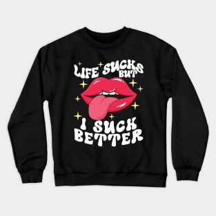 Life sucks but I suck better Crewneck Sweatshirt